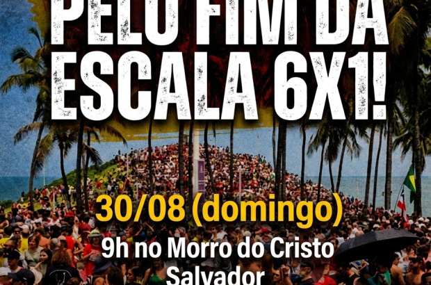 Dia Nacional de Luta pelo fim da escala 6x1 tem concentração em Salvador no domingo
