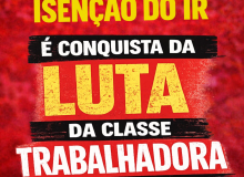 Isenção do IR é conquista da luta da classe trabalhadora